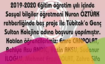 2019-2020 Eğitim Öğretim Yılı İçinde Sosyal Bilgiler Öğretmeni Nuran ÖZTÜRK Rehberliğinde Beş Proje İle Tübitak’a Genç Sultan Koleji'ne Adına Başvuru Yapılmıştır.